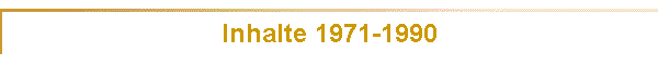 Inhalte 1971-1990